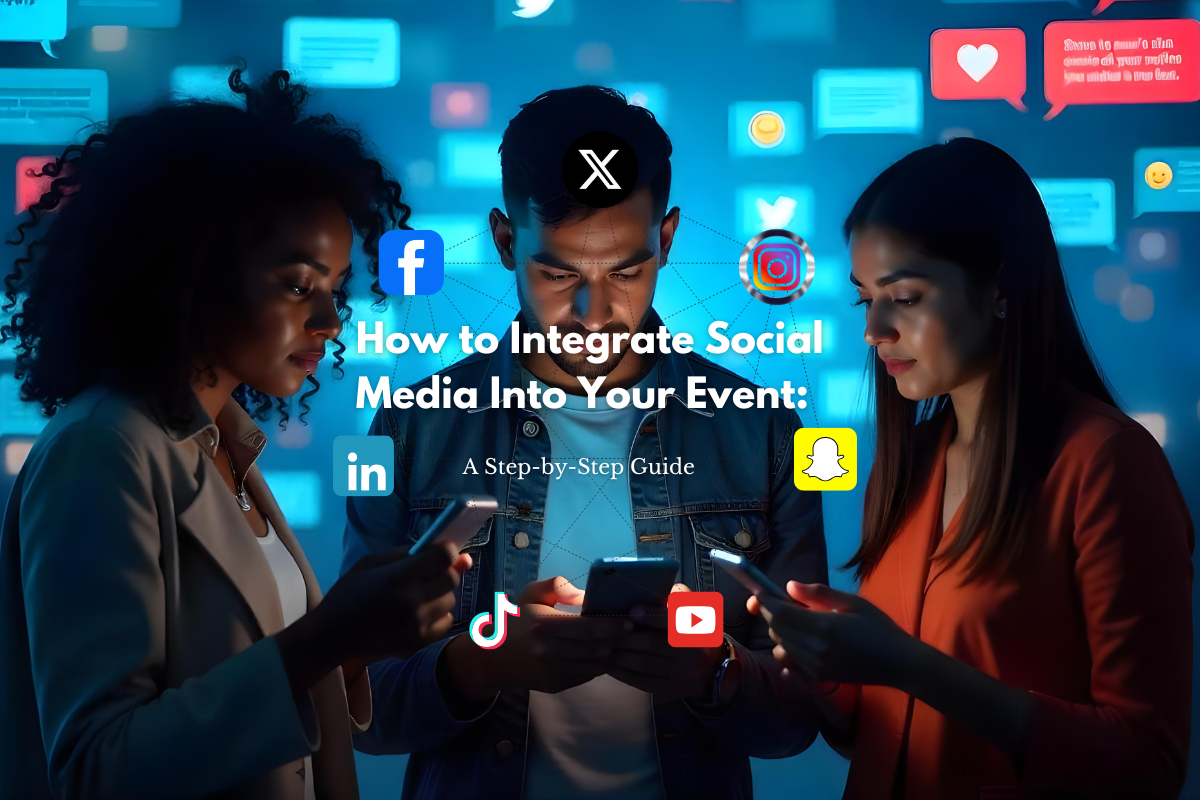 How to Integrate Social Media Into Your Event: A Step-by-Step Guide